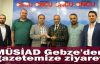 MÜSİAD Gebze'den gazetemize ziyaret