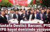 Mustafa Destici: Barzani, PYD, YPG hayal denizinde yüzüyor