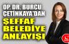  Op.Dr. Burcu Çetinkaya'dan şeffaf belediyecilik