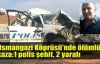  Osmangazi Köprüsü'nde ölümlü kaza:1 polis şehit, 2 yaralı
