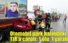  Otomobil park halindeki TIR'a çarptı: 1 ölü, 1 yaralı