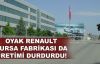  Oyak Renault Bursa fabrikası da üretimi durdurdu!