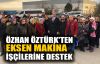  Özhan Öztürk'ten Eksen Makina işçilerine destek