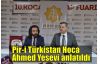 Pir-i Türkistan Hoca Ahmed Yesevi anlatıldı