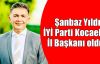  Şanbaz Yıldız İYİ Parti Kocaeli İl Başkanı oldu