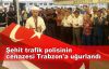 Şehit trafik polisinin cenazesi Trabzon'a uğurlandı