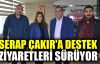    Serap Çakır'a destek ziyaretleri sürüyor
