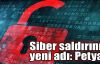 Siber saldırının yeni adı: Petya