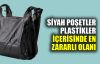  Siyah poşetler plastikler içerisinde en zararlı olanıdır