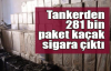 Tankerden 281 bin paket kaçak sigara çıktı