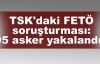 TSK'daki FETÖ soruşturması: 95 asker yakalandı