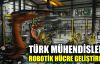  Türk mühendisler robotik hücre geliştirdi