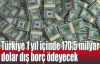 Türkiye 1 yıl içinde 170.5 milyar dolar dış borç ödeyecek