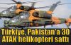 Türkiye, Pakistan'a 30 ATAK helikopteri sattı