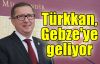  Türkkan, Gebze'ye geliyor