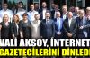  Vali Aksoy, internet gazetecilerini dinledi