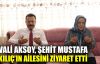  Vali Aksoy, Şehit Mustafa Kılıç’ın ailesini ziyaret etti