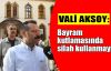 Vali Aksoy'dan bayram kutlamasında silah kullanılmaması çağrısı
