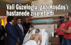  Vali Güzeloğlu, gazi Koşdaş’ı hastanede ziyaret etti