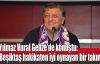  Yılmaz Vural Gebze'de konuştu: Beşiktaş hakikaten iyi oynayan bir takım