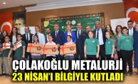 Çolakoğlu Metalurji, 23 Nisanı bilgiyle kutladı