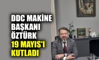 DDC Makine Başkanı Öztürk, 19 Mayıs'ı kutladı