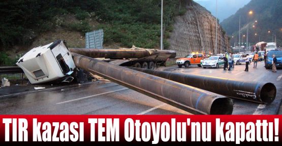 TIR kazası TEM Otoyolu'nu kapattı!