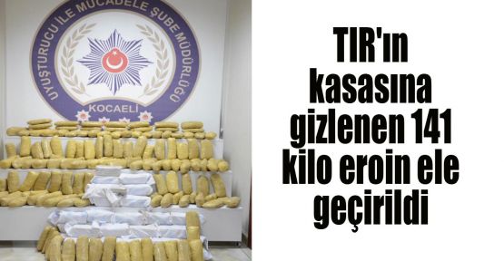 TIR'ın kasasına gizlenen 141 kilo eroin ele geçirildi