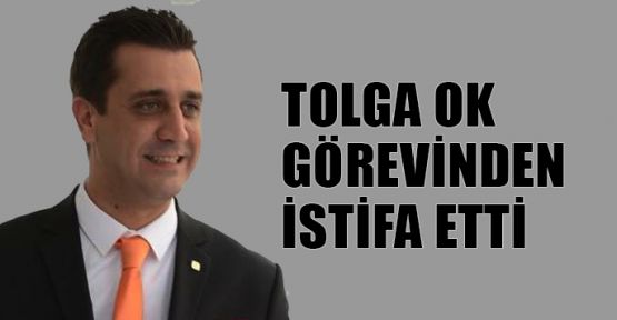  Tolga Ok başkanlıktan istifa etti