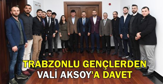 Trabzonlu gençlerden Vali Aksoy'a davet
