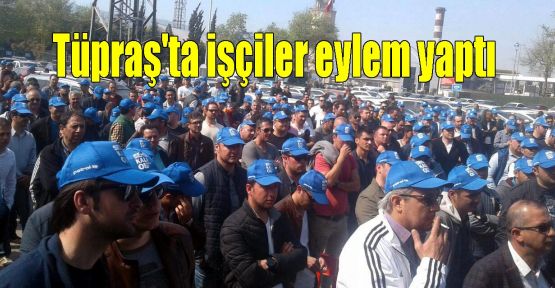 Tüpraş'ta işçiler eylem yaptı