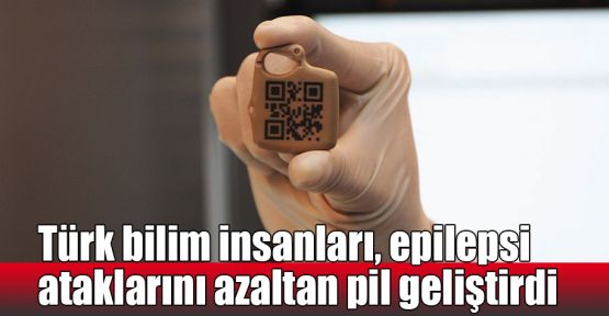  Türk bilim insanları, epilepsi ataklarını azaltan pil geliştirdi