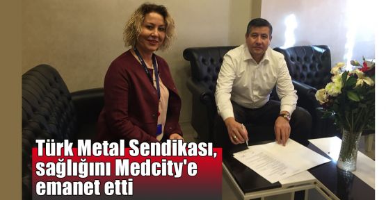  Türk Metal Sendikası, sağlığını Medcity'e emanet etti