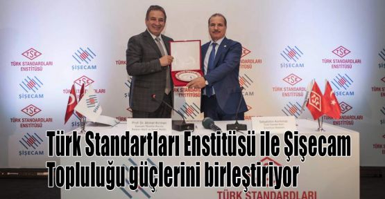  Türk Standartları Enstitüsü ile Şişecam Topluluğu güçlerini birleştiriyor