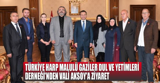 Türkiye Harp Malulü Gaziler Dul ve Yetimleri Derneği’nden Vali Aksoy'a ziyaret