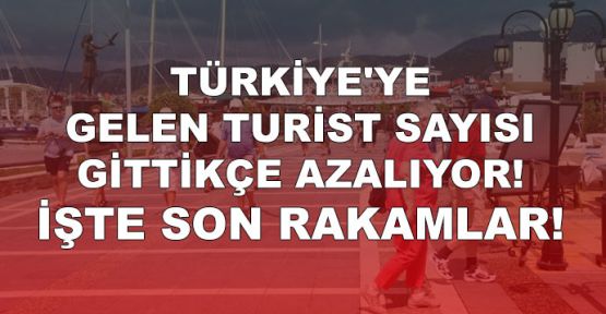  Türkiye'ye gelen turist sayısı gittikçe azalıyor!.. İşte son rakamlar!