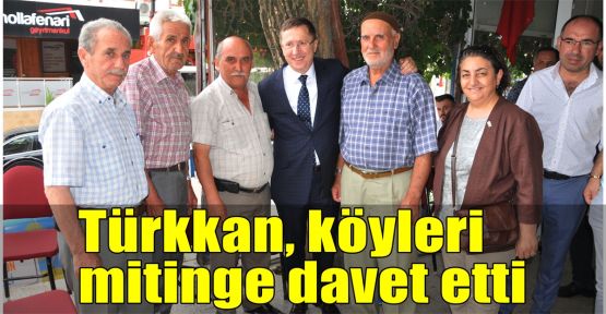 Türkkan köyleri gezdi, mitinge davet etti