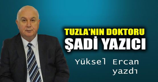  Tuzla'nın doktoru Şadi Yazıcı