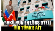 Bakü’nün en lüks oteli bir Türk’e ait