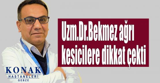  Uzm.Dr.Bekmez ağrı kesicilere dikkat çekti     