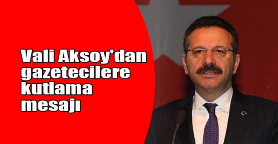   Vali Aksoy'dan gazetecilere kutlama mesajı