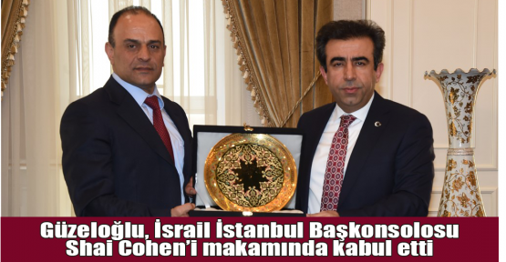 Vali Güzeloğlu, İsrail İstanbul Başkonsolosu Shai Cohen’i makamında kabul etti