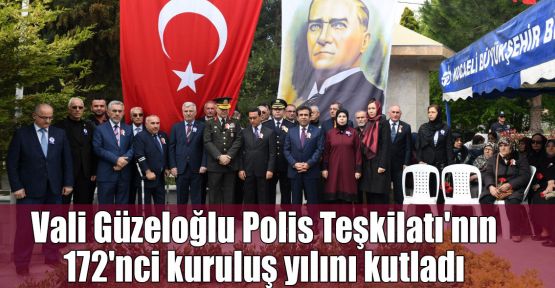 Vali Güzeloğlu Polis Teşkilatı'nın 172'nci yılını kutladı
