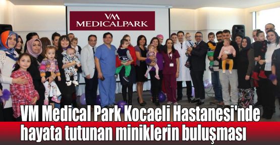   VM Medical Park Kocaeli Hastanesi'nde hayata tutunan miniklerin buluşması