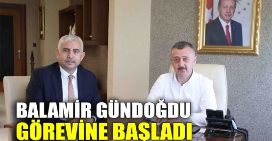  Yeni Genel Sekreter Balamir Gündoğdu görevine başladı