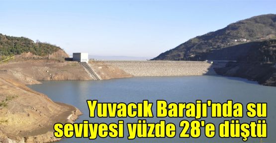   Yuvacık Barajı'nda su seviyesi yüzde 28'e düştü