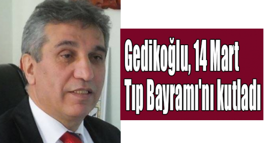 Zeki Gedikoğlu Tıp Bayramı'nı kutladı